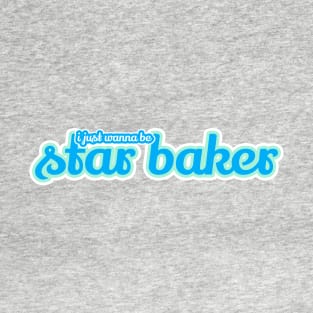 great british baking show: i just wanna be star baker T-Shirt